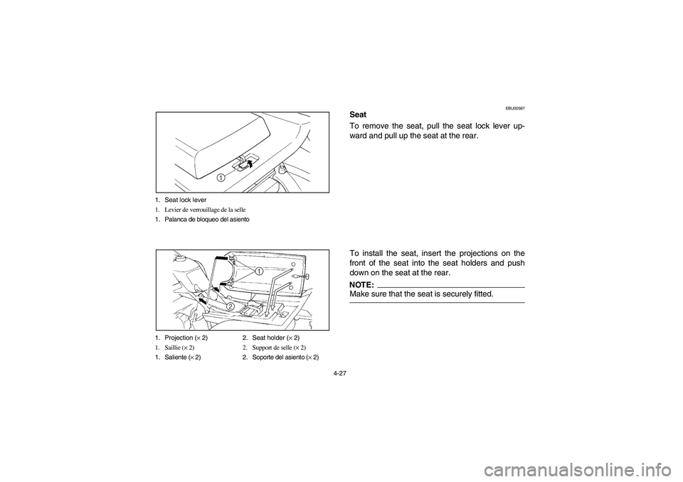 YAMAHA WARRIOR 350 2004  Notices Demploi (in French) 4-27 1. Seat lock lever
1. Levier de verrouillage de la selle
1. Palanca de bloqueo del asiento
1. Projection (× 2) 2. Seat holder (× 2)
1. Saillie (× 2) 2. Support de selle (× 2)
1. Saliente (× 