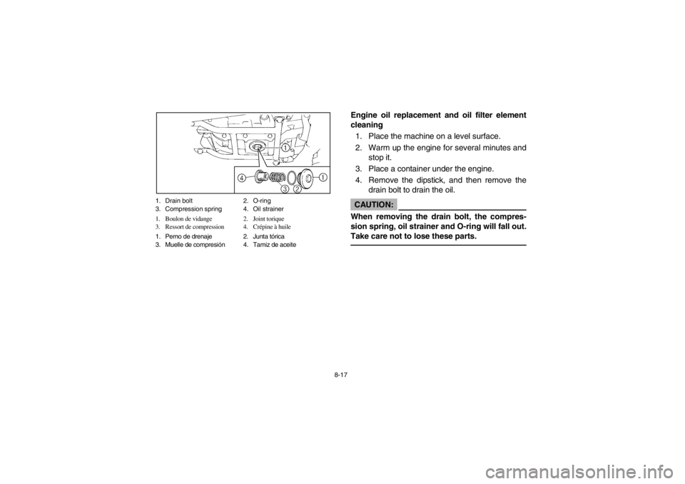 YAMAHA WARRIOR 350 2003  Owners Manual 8-17 1. Drain bolt 2. O-ring
3. Compression spring  4. Oil strainer
1. Boulon de vidange 2. Joint torique
3. Ressort de compression 4. Crépine à huile
1. Perno de drenaje 2. Junta tórica
3. Muelle 
