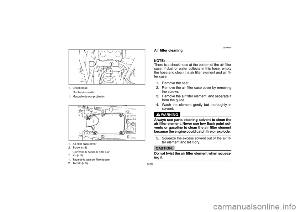 YAMAHA WARRIOR 350 2003 Manuale de Empleo (in Spanish) 8-29 1. Check hose
1. Flexible de contrôle
1. Manguito de comprobación
1. Air filter case cover
2. Screw (× 5)
1. Couvercle du boîtier de filtre à air
2. Vis (× 5)
1. Tapa de la caja del filtro YAMAHA WARRIOR 350 2003 Manuale de Empleo (in Spanish) 8-29 1. Check hose
1. Flexible de contrôle
1. Manguito de comprobación
1. Air filter case cover
2. Screw (× 5)
1. Couvercle du boîtier de filtre à air
2. Vis (× 5)
1. Tapa de la caja del filtro