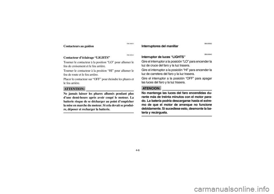 YAMAHA WARRIOR 350 2003 Manual PDF 4-6
FBU00053
Contacteurs au guidon
FBU00943
Contacteur d’éclairage “LIGHTS”
Tourner le contacteur à la position “LO” pour allumer le
feu de croisement et le feu arrière.
Tourner le contac YAMAHA WARRIOR 350 2003 Manual PDF 4-6
FBU00053
Contacteurs au guidon
FBU00943
Contacteur d’éclairage “LIGHTS”
Tourner le contacteur à la position “LO” pour allumer le
feu de croisement et le feu arrière.
Tourner le contac