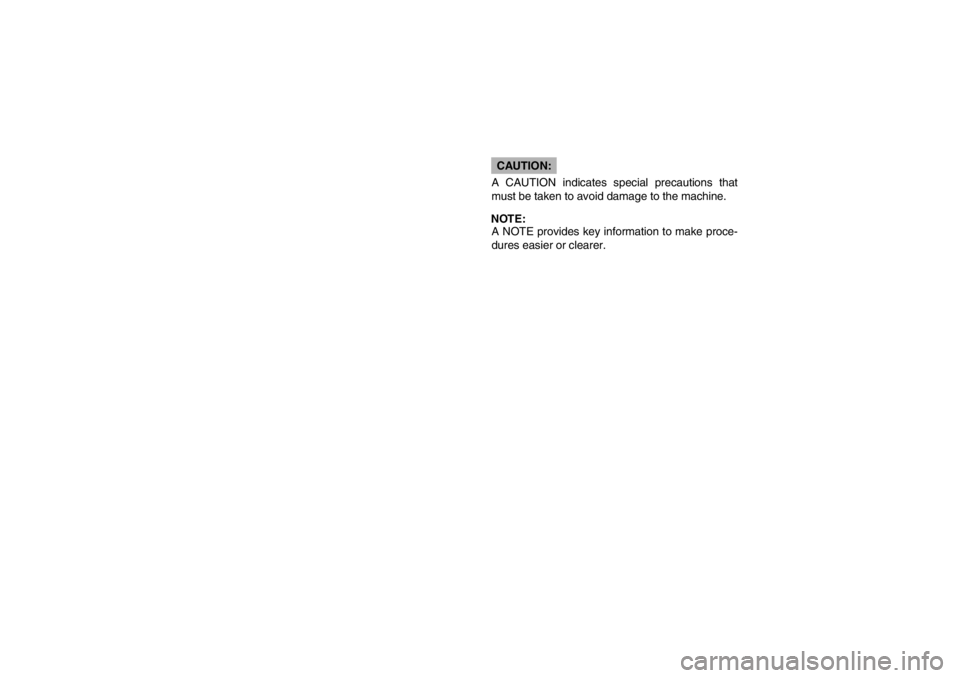 YAMAHA WARRIOR 350 2003  Owners Manual CAUTION:
A CAUTION indicates special precautions that
must be taken to avoid damage to the machine.NOTE:
A NOTE provides key information to make proce-
dures easier or clearer.
U5NF61.book  Page 3  We