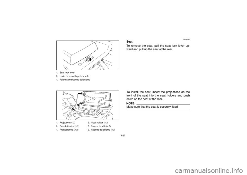 YAMAHA WARRIOR 350 2003  Owners Manual 4-27 1. Seat lock lever
1. Levier de verrouillage de la selle
1. Palanca de bloqueo del asiento
1. Projection (× 2) 2. Seat holder (× 2)
1. Patte de fixation (× 2) 2. Support de selle (× 2)
1. Pro
