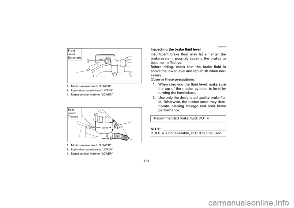 YAMAHA WARRIOR 350 2001  Notices Demploi (in French) 8-41
Yuki_Data:Yuki_data:Yuki:Yuki_1:ATV:HM00B067_YFM350X-60:YFM350-8.frame
EL
1. Minimum level mark “LOWER”
1. Repère de niveau minimum “LOWER”
1. Marca de nivel mínimo “LOWER”Front
Ava