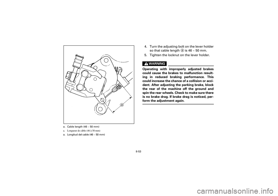 YAMAHA WARRIOR 350 2001  Owners Manual 8-53
Yuki_Data:Yuki_data:Yuki:Yuki_1:ATV:HM00B067_YFM350X-60:YFM350-8.frame
EL
a. Cable length (46 ~ 50 mm)
a. Longueur de câble (46 à 50 mm)
a. Longitud del cable (46 ~ 50 mm)
4. Turn the adjusting