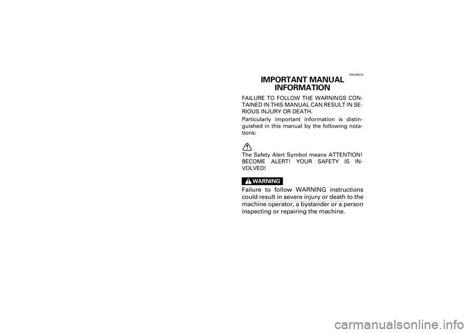 YAMAHA WARRIOR 350 2001  Owners Manual  
Yuki_Data:Yuki_data:Yuki:Yuki_1:ATV:HM00B067_YFM350X-60:YFM350-INT.frame 
EL 
EBU00010 
IMPORTANT MANUAL 
INFORMATION 
FAILURE TO FOLLOW THE WARNINGS CON-
TAINED IN THIS MANUAL CAN RESULT IN SE-
RIO