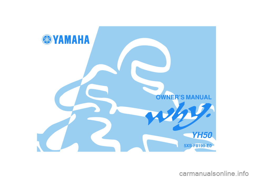 YAMAHA WHY 50 2004  Owners Manual OWNER’S MANUAL
5XS-F8199-E0
YH50 