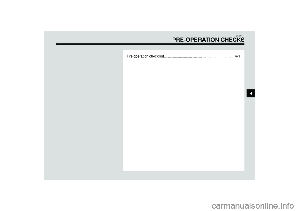 YAMAHA WHY 50 2004 Owners Manual EAU01114
PRE-OPERATION CHECKS
Pre-operation check list ....................................................................... 4-1
4 YAMAHA WHY 50 2004 Owners Manual EAU01114
PRE-OPERATION CHECKS
Pre-operation check list ....................................................................... 4-1
4