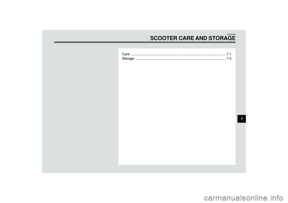 YAMAHA WHY 50 2003 Repair Manual EAU03434
SCOOTER CARE AND S TORAGE
Care ........................................................................\
............................ 7-1
Storage .............................................