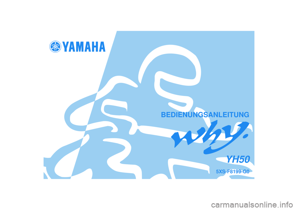 YAMAHA WHY 50 2006  Betriebsanleitungen (in German) BEDIENUNGSANLEITUNG
5XS-F8199-G0
YH50 