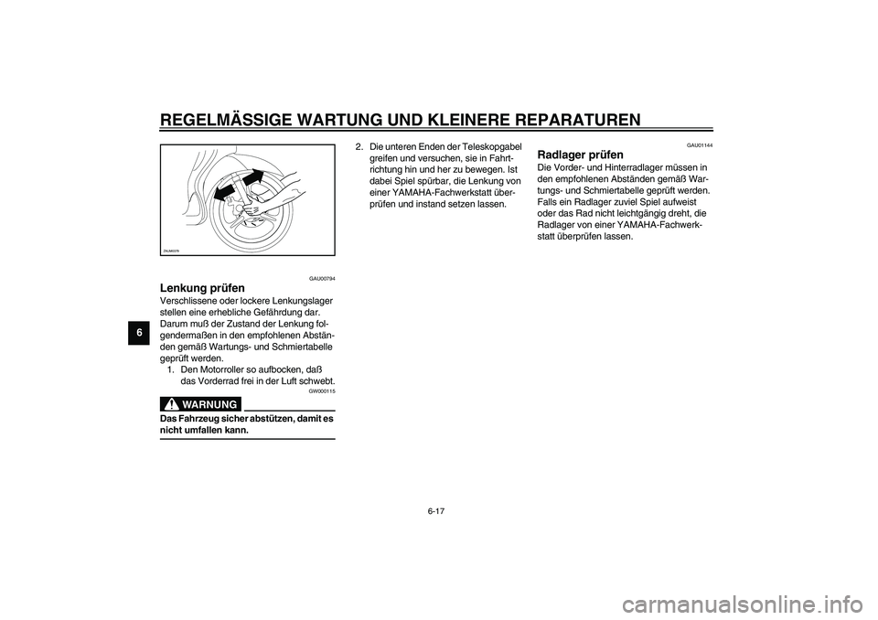YAMAHA WHY 50 2003 Betriebsanleitungen (in German) REGELMÄSSIGE WARTUNG UND KLEINERE REPARATUREN
6-17
6
GAU00794
Lenkung prüfen Verschlissene oder lockere Lenkungslager
stellen eine erhebliche Gefährdung dar.
Darum muß der Zustand der Lenkung fo YAMAHA WHY 50 2003 Betriebsanleitungen (in German) REGELMÄSSIGE WARTUNG UND KLEINERE REPARATUREN
6-17
6
GAU00794
Lenkung prüfen Verschlissene oder lockere Lenkungslager
stellen eine erhebliche Gefährdung dar.
Darum muß der Zustand der Lenkung fo