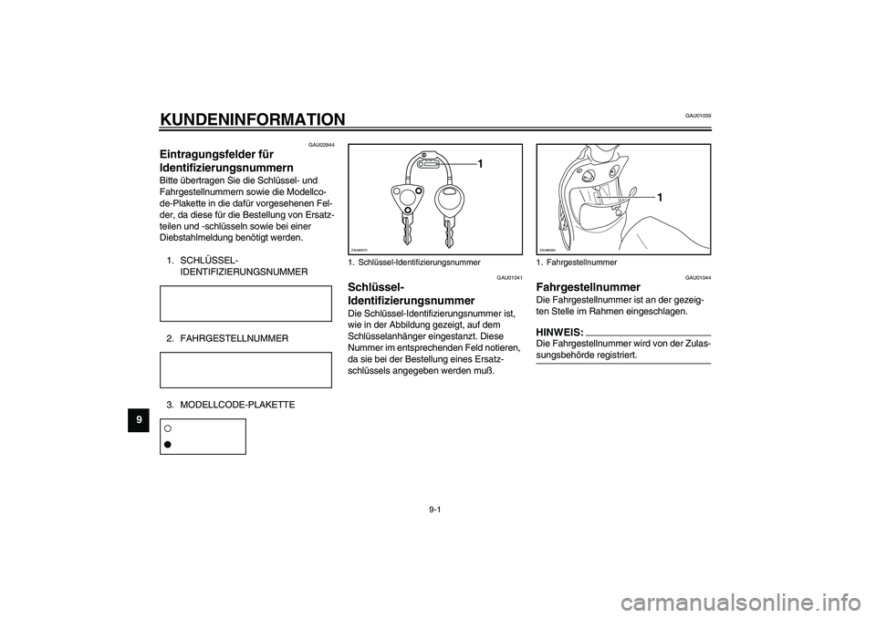 YAMAHA WHY 50 2006  Betriebsanleitungen (in German) 9-1
9
GAU01039
9-KUNDENINFORMATION
GAU02944
Eintragungsfelder für 
Identifizierungsnummern Bitte übertragen Sie die Schlüssel- und 
Fahrgestellnummern sowie die Modellco-
de-Plakette in die dafür 