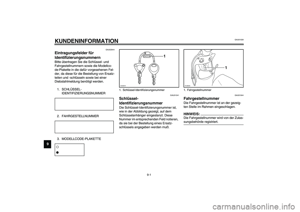 YAMAHA WHY 50 2003  Betriebsanleitungen (in German) 9-1
9
GAU01039
9-KUNDENINFORMATION
GAU02944
Eintragungsfelder für 
Identifizierungsnummern Bitte übertragen Sie die Schlüssel- und 
Fahrgestellnummern sowie die Modellco-
de-Plakette in die dafür 