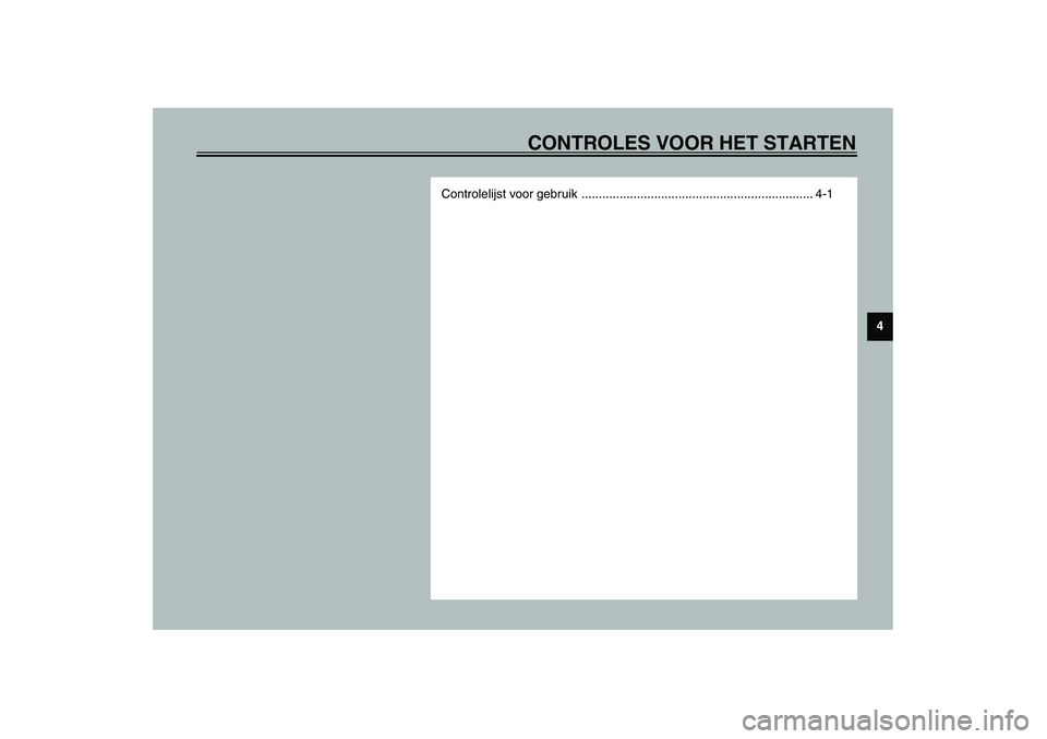YAMAHA WHY 50 2005  Instructieboekje (in Dutch) CONTROLES VOOR HET STARTEN
4
Controlelijst voor gebruik ................................................................... 4-1 