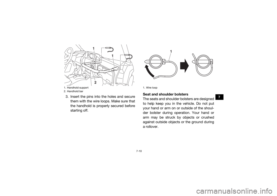 YAMAHA WOLVERINE 2018 Owners Manual 7-10
7
3. Insert the pins into the holes and securethem with the wire loops. Make sure that
the handhold is properly secured before
starting off. Seat and shoulder bolsters
The seats and shoulder bols YAMAHA WOLVERINE 2018 Owners Manual 7-10
7
3. Insert the pins into the holes and securethem with the wire loops. Make sure that
the handhold is properly secured before
starting off. Seat and shoulder bolsters
The seats and shoulder bols