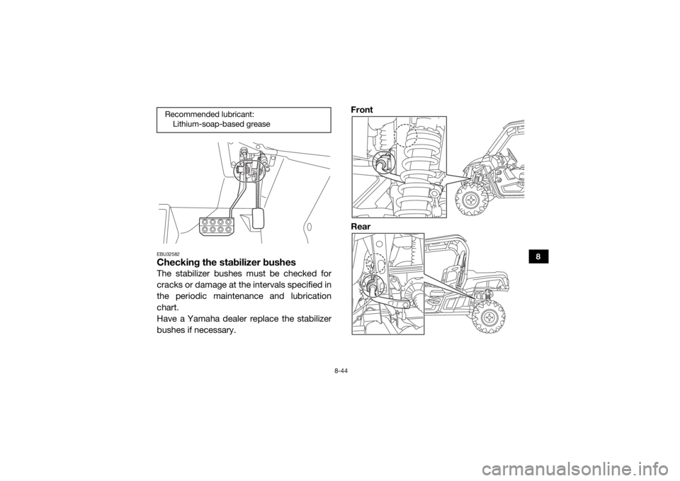 YAMAHA WOLVERINE 2018 Owners Manual 8-44
8
EBU32582Checking the stabilizer bushesThe stabilizer bushes must be checked for
cracks or damage at the intervals specified in
the periodic maintenance and lubrication
chart.
Have a Yamaha deal YAMAHA WOLVERINE 2018 Owners Manual 8-44
8
EBU32582Checking the stabilizer bushesThe stabilizer bushes must be checked for
cracks or damage at the intervals specified in
the periodic maintenance and lubrication
chart.
Have a Yamaha deal