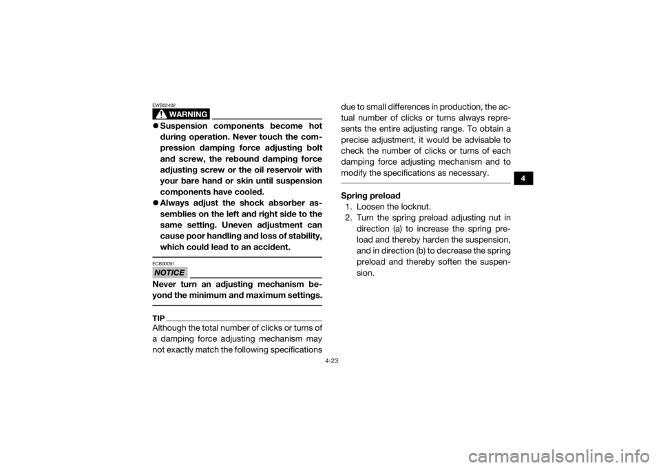 YAMAHA WOLVERINE 2018 Repair Manual 4-23
4
WARNING
EWB02492Suspension components become hot
during operation. Never touch the com-
pression damping force adjusting bolt
and screw, the rebound damping force
adjusting screw or the oil YAMAHA WOLVERINE 2018 Repair Manual 4-23
4
WARNING
EWB02492Suspension components become hot
during operation. Never touch the com-
pression damping force adjusting bolt
and screw, the rebound damping force
adjusting screw or the oil