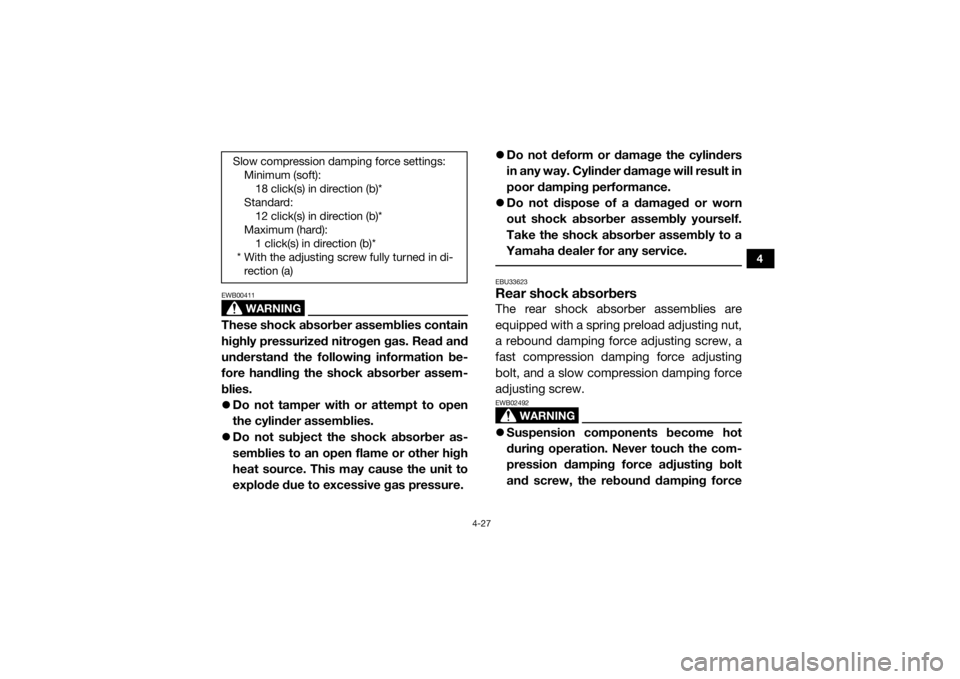 YAMAHA WOLVERINE 2018 Repair Manual 4-27
4
WARNING
EWB00411These shock absorber assemblies contain
highly pressurized nitrogen gas. Read and
understand the following information be-
fore handling the shock absorber assem-
blies.
Do n YAMAHA WOLVERINE 2018 Repair Manual 4-27
4
WARNING
EWB00411These shock absorber assemblies contain
highly pressurized nitrogen gas. Read and
understand the following information be-
fore handling the shock absorber assem-
blies.
Do n