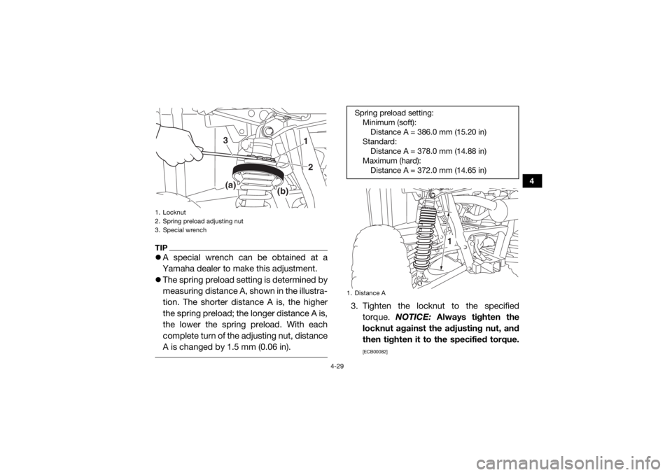 YAMAHA WOLVERINE 2018 Repair Manual 4-29
4
TIPA special wrench can be obtained at a
Yamaha dealer to make this adjustment.
The spring preload setting is determined by
measuring distance A, shown in the illustra-
tion. The shorter YAMAHA WOLVERINE 2018 Repair Manual 4-29
4
TIPA special wrench can be obtained at a
Yamaha dealer to make this adjustment.
The spring preload setting is determined by
measuring distance A, shown in the illustra-
tion. The shorter