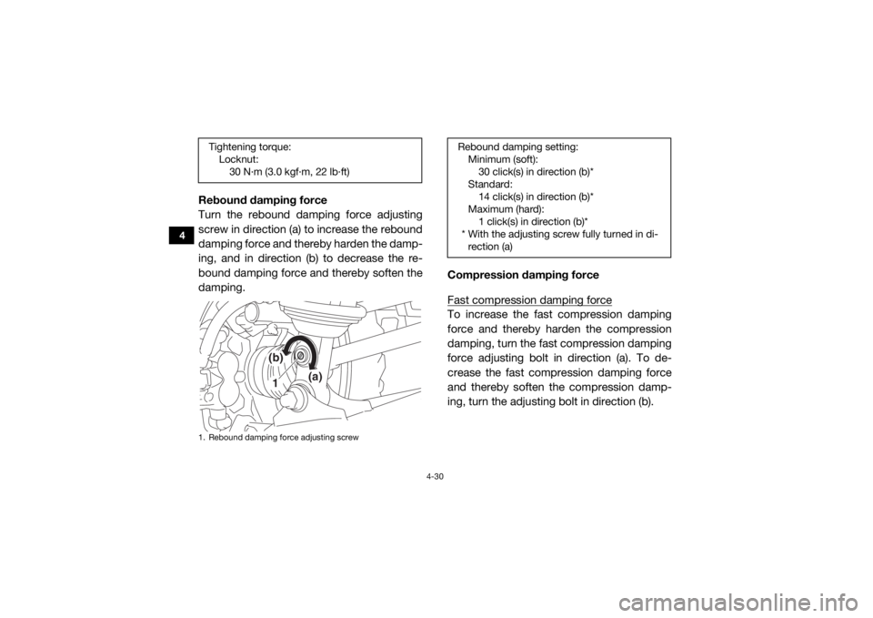 YAMAHA WOLVERINE 2018 Repair Manual 4-30
4
Rebound damping force
Turn the rebound damping force adjusting
screw in direction (a) to increase the rebound
damping force and thereby harden the damp-
ing, and in direction (b) to decrease th YAMAHA WOLVERINE 2018 Repair Manual 4-30
4
Rebound damping force
Turn the rebound damping force adjusting
screw in direction (a) to increase the rebound
damping force and thereby harden the damp-
ing, and in direction (b) to decrease th