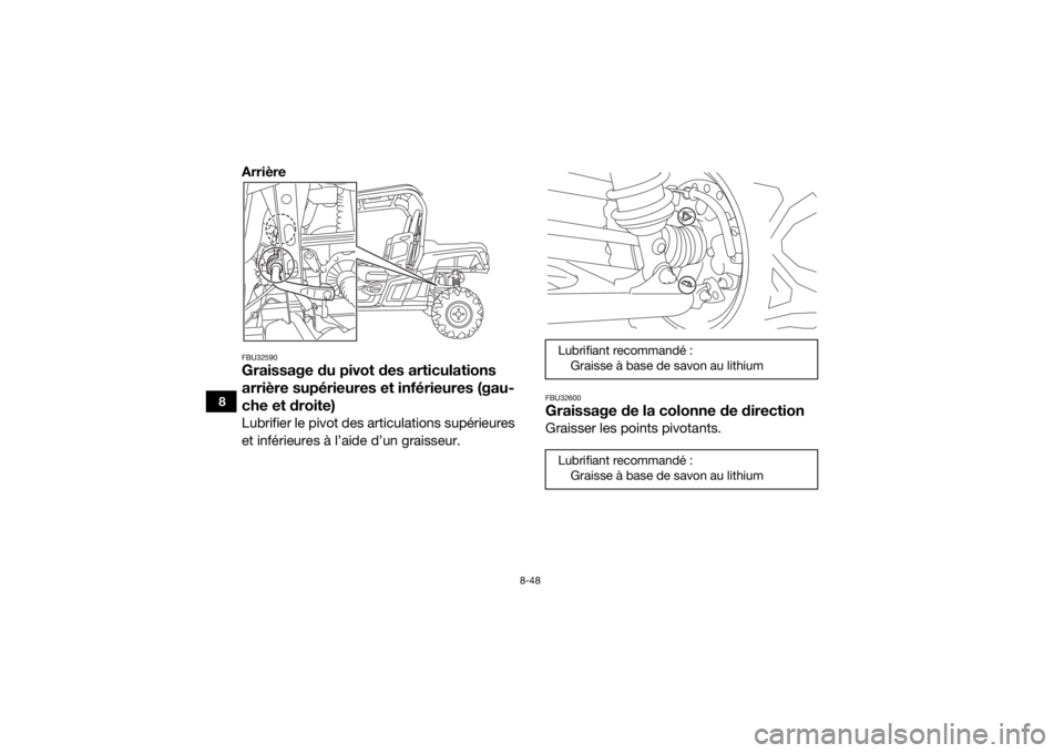 YAMAHA WOLVERINE 2018 Notices Demploi (in French) 8-48
8
ArrièreFBU32590Graissage du pivot des articulations
arrière supérieures et inférieures (gau-
che et droite)Lubrifier le pivot des articulations supérieures
et inférieures à l’aide d YAMAHA WOLVERINE 2018 Notices Demploi (in French) 8-48
8
ArrièreFBU32590Graissage du pivot des articulations
arrière supérieures et inférieures (gau-
che et droite)Lubrifier le pivot des articulations supérieures
et inférieures à l’aide d