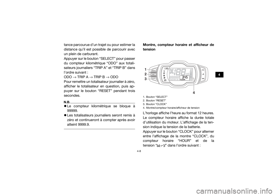 YAMAHA WOLVERINE 2018 Notices Demploi (in French) 4-8
4
tance parcourue d’un trajet ou pour estimer la
distance qu’il est possible de parcourir avec
un plein de carburant.
Appuyer sur le bouton “SELECT” pour passer
du compteur kilométrique YAMAHA WOLVERINE 2018 Notices Demploi (in French) 4-8
4
tance parcourue d’un trajet ou pour estimer la
distance qu’il est possible de parcourir avec
un plein de carburant.
Appuyer sur le bouton “SELECT” pour passer
du compteur kilométrique