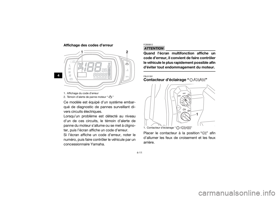 YAMAHA WOLVERINE 2018 Notices Demploi (in French) 4-11
4
Affichage des codes d’erreur
Ce modèle est équipé d’un système embar-
qué de diagnostic de pannes surveillant di-
vers circuits électriques.
Lorsqu’un problème est détecté au niv YAMAHA WOLVERINE 2018 Notices Demploi (in French) 4-11
4
Affichage des codes d’erreur
Ce modèle est équipé d’un système embar-
qué de diagnostic de pannes surveillant di-
vers circuits électriques.
Lorsqu’un problème est détecté au niv
