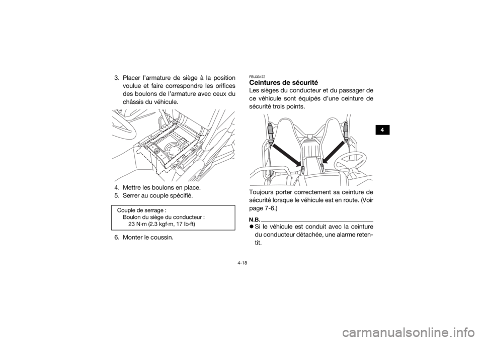 YAMAHA WOLVERINE 2018 Notices Demploi (in French) 4-18
4
3. Placer l’armature de siège à la positionvoulue et faire correspondre les orifices
des boulons de l’armature avec ceux du
châssis du véhicule.
4. Mettre les boulons en place.
5. Serre YAMAHA WOLVERINE 2018 Notices Demploi (in French) 4-18
4
3. Placer l’armature de siège à la positionvoulue et faire correspondre les orifices
des boulons de l’armature avec ceux du
châssis du véhicule.
4. Mettre les boulons en place.
5. Serre