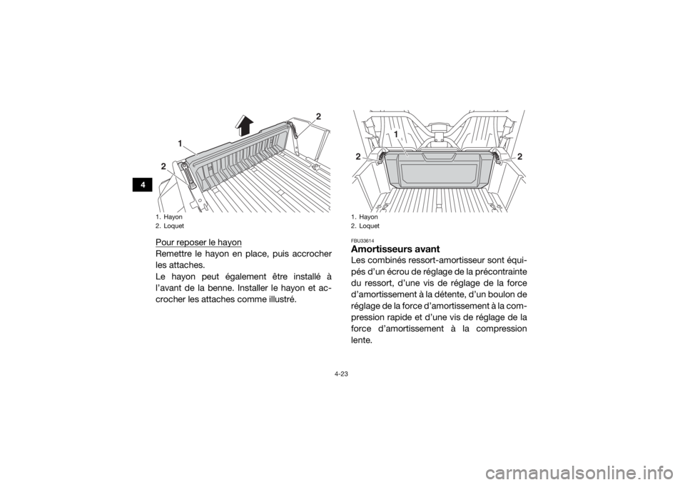 YAMAHA WOLVERINE 2018  Notices Demploi (in French) 4-23
4
Pour reposer le hayonRemettre le hayon en place, puis accrocher
les attaches.
Le hayon peut également être installé à
l’avant de la benne. Installer le hayon et ac-
crocher les attaches c
