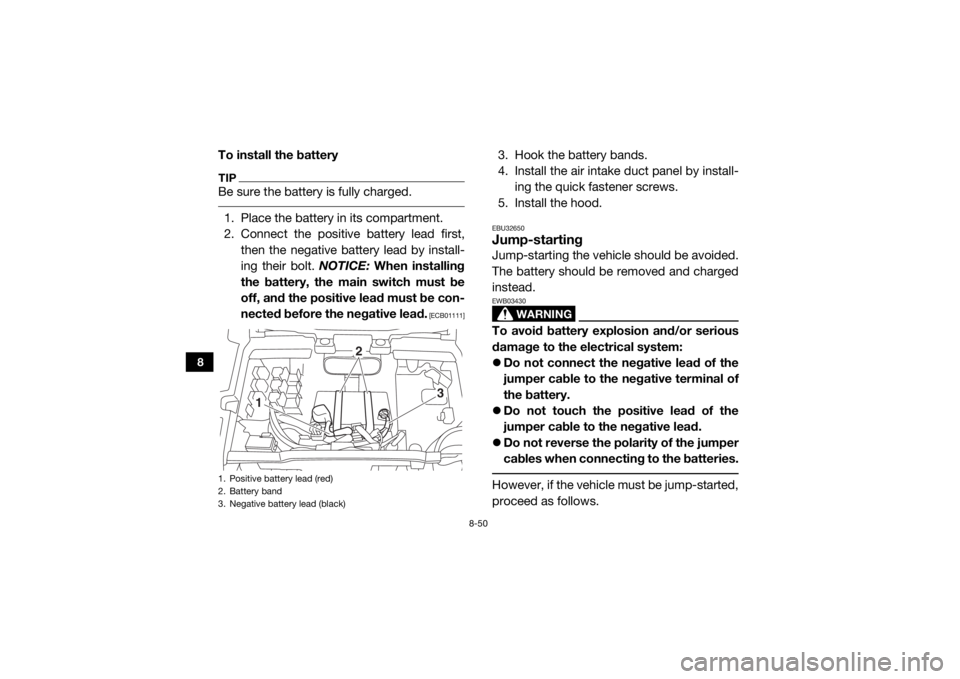 YAMAHA WOLVERINE 2017 Owners Manual 8-50
8
To install the batteryTIPBe sure the battery is fully charged. 1. Place the battery in its compartment.
2. Connect the positive battery lead first,then the negative battery lead by install-
ing YAMAHA WOLVERINE 2017 Owners Manual 8-50
8
To install the batteryTIPBe sure the battery is fully charged. 1. Place the battery in its compartment.
2. Connect the positive battery lead first,then the negative battery lead by install-
ing