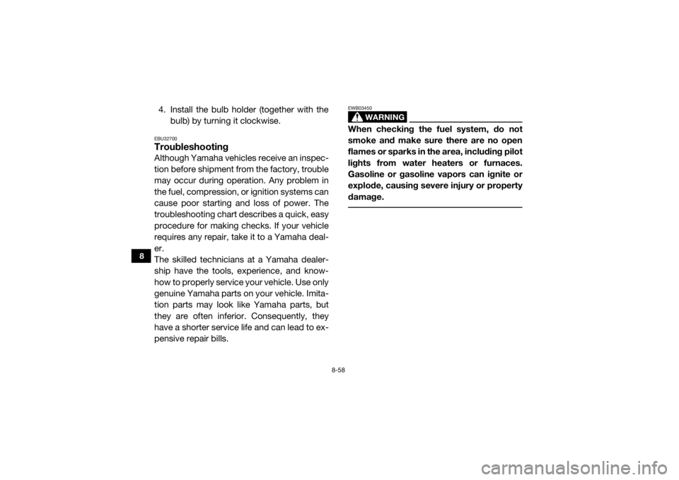 YAMAHA WOLVERINE 2017 Owners Manual 8-58
8
4. Install the bulb holder (together with thebulb) by turning it clockwise.EBU32700TroubleshootingAlthough Yamaha vehicles receive an inspec-
tion before shipment from the factory, trouble
may YAMAHA WOLVERINE 2017 Owners Manual 8-58
8
4. Install the bulb holder (together with thebulb) by turning it clockwise.EBU32700TroubleshootingAlthough Yamaha vehicles receive an inspec-
tion before shipment from the factory, trouble
may