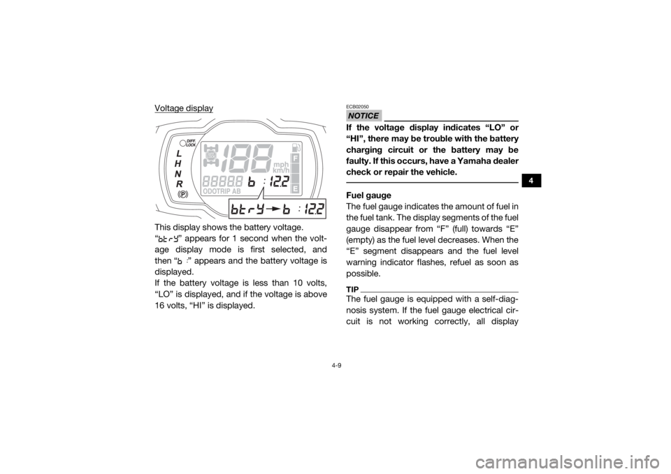 YAMAHA WOLVERINE 2017 Service Manual 4-9
4
Voltage displayThis display shows the battery voltage.
“ ” appears for 1 second when the volt-
age display mode is first selected, and
then “ ” appears and the battery voltage is
display YAMAHA WOLVERINE 2017 Service Manual 4-9
4
Voltage displayThis display shows the battery voltage.
“ ” appears for 1 second when the volt-
age display mode is first selected, and
then “ ” appears and the battery voltage is
display