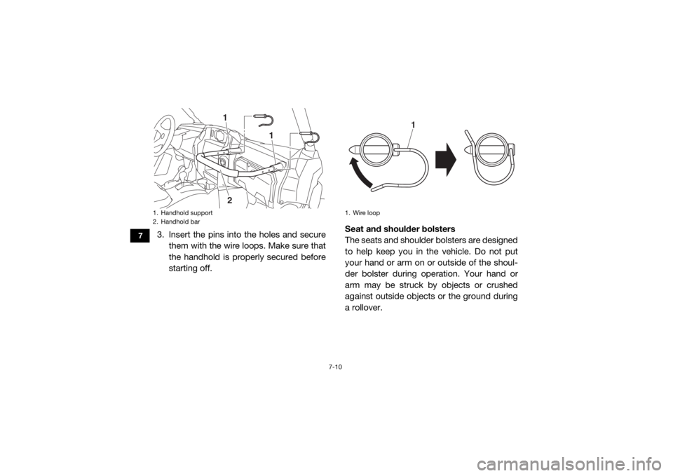 YAMAHA WOLVERINE 2017 Owners Manual 7-10
7
3. Insert the pins into the holes and securethem with the wire loops. Make sure that
the handhold is properly secured before
starting off. Seat and shoulder bolsters
The seats and shoulder bols YAMAHA WOLVERINE 2017 Owners Manual 7-10
7
3. Insert the pins into the holes and securethem with the wire loops. Make sure that
the handhold is properly secured before
starting off. Seat and shoulder bolsters
The seats and shoulder bols