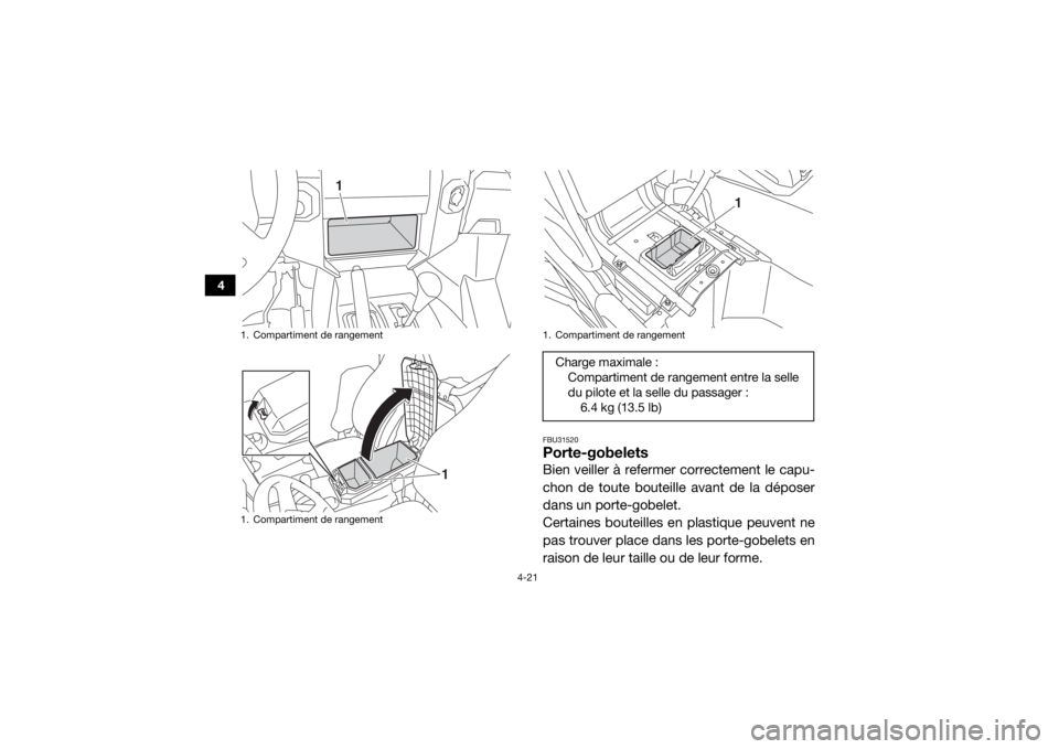 YAMAHA WOLVERINE 2017 Notices Demploi (in French) 4-21
4
FBU31520Porte-gobeletsBien veiller à refermer correctement le capu-
chon de toute bouteille avant de la déposer
dans un porte-gobelet.
Certaines bouteilles en plastique peuvent ne
pas trouver YAMAHA WOLVERINE 2017 Notices Demploi (in French) 4-21
4
FBU31520Porte-gobeletsBien veiller à refermer correctement le capu-
chon de toute bouteille avant de la déposer
dans un porte-gobelet.
Certaines bouteilles en plastique peuvent ne
pas trouver