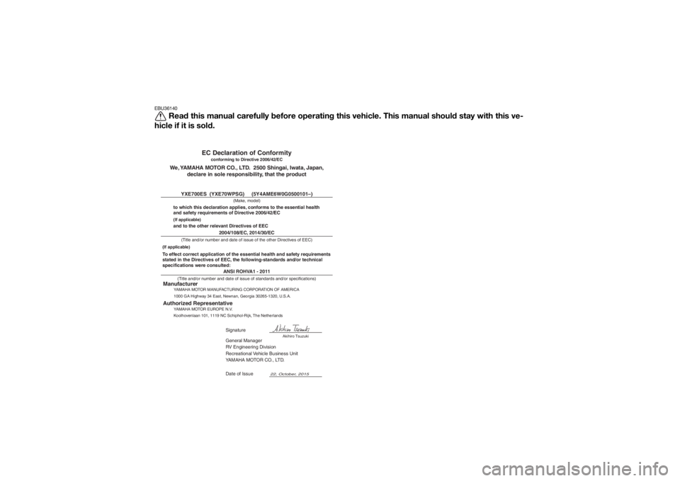 YAMAHA WOLVERINE 2016 Owners Manual EBU36140
Read this manual carefully before operating this vehicle. This manual should stay with this ve-
hicle if it is sold.
ANSI ROHVA1 - 2011General Manager
RV Engineering Division
Recreational Veh YAMAHA WOLVERINE 2016 Owners Manual EBU36140
Read this manual carefully before operating this vehicle. This manual should stay with this ve-
hicle if it is sold.
ANSI ROHVA1 - 2011General Manager
RV Engineering Division
Recreational Veh