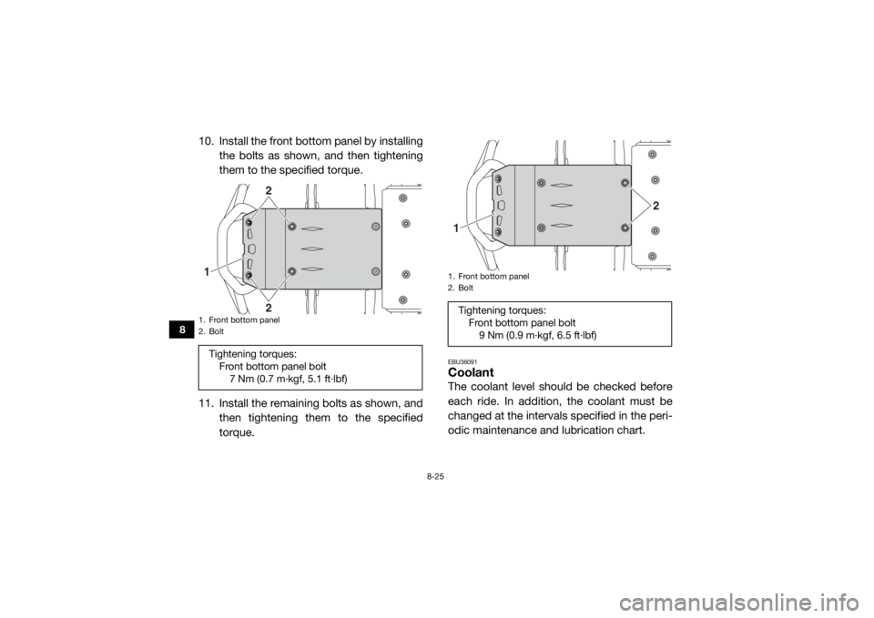 YAMAHA WOLVERINE 2016 Owners Manual 8-25
8
10. Install the front bottom panel by installingthe bolts as shown, and then tightening
them to the specified torque.
11. Install the remaining bolts as shown, and then tightening them to the s YAMAHA WOLVERINE 2016 Owners Manual 8-25
8
10. Install the front bottom panel by installingthe bolts as shown, and then tightening
them to the specified torque.
11. Install the remaining bolts as shown, and then tightening them to the s
