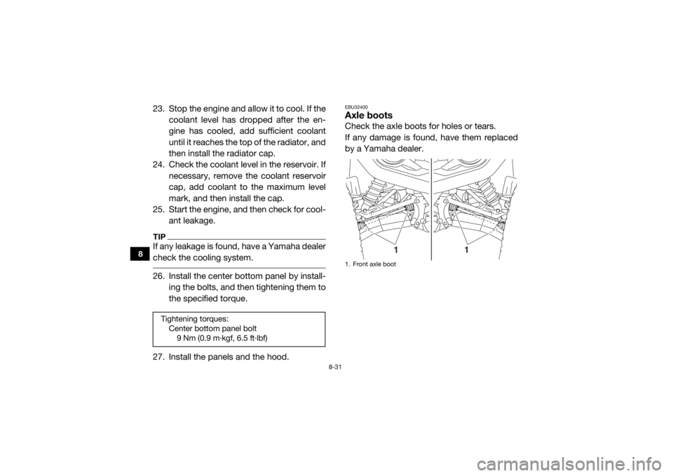 YAMAHA WOLVERINE 2016 Service Manual 8-31
8
23. Stop the engine and allow it to cool. If thecoolant level has dropped after the en-
gine has cooled, add sufficient coolant
until it reaches the top of the radiator, and
then install the ra YAMAHA WOLVERINE 2016 Service Manual 8-31
8
23. Stop the engine and allow it to cool. If thecoolant level has dropped after the en-
gine has cooled, add sufficient coolant
until it reaches the top of the radiator, and
then install the ra