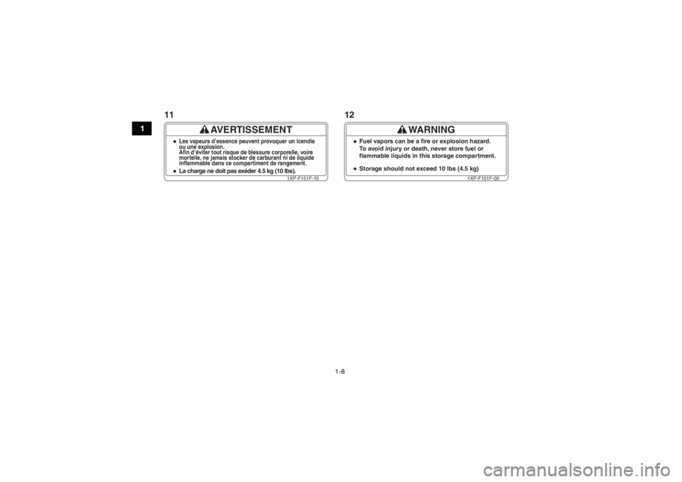 YAMAHA WOLVERINE 2016 User Guide 1-8
1
AVERTISSEMENT
La charge ne doit pas exéder 4.5 kg (10 lbs).Les vapeurs d’essence peuvent provoquer un icendie
ou une explosion.
Afin d’éviter tout risque de blessure corporelle, voire
mort YAMAHA WOLVERINE 2016 User Guide 1-8
1
AVERTISSEMENT
La charge ne doit pas exéder 4.5 kg (10 lbs).Les vapeurs d’essence peuvent provoquer un icendie
ou une explosion.
Afin d’éviter tout risque de blessure corporelle, voire
mort