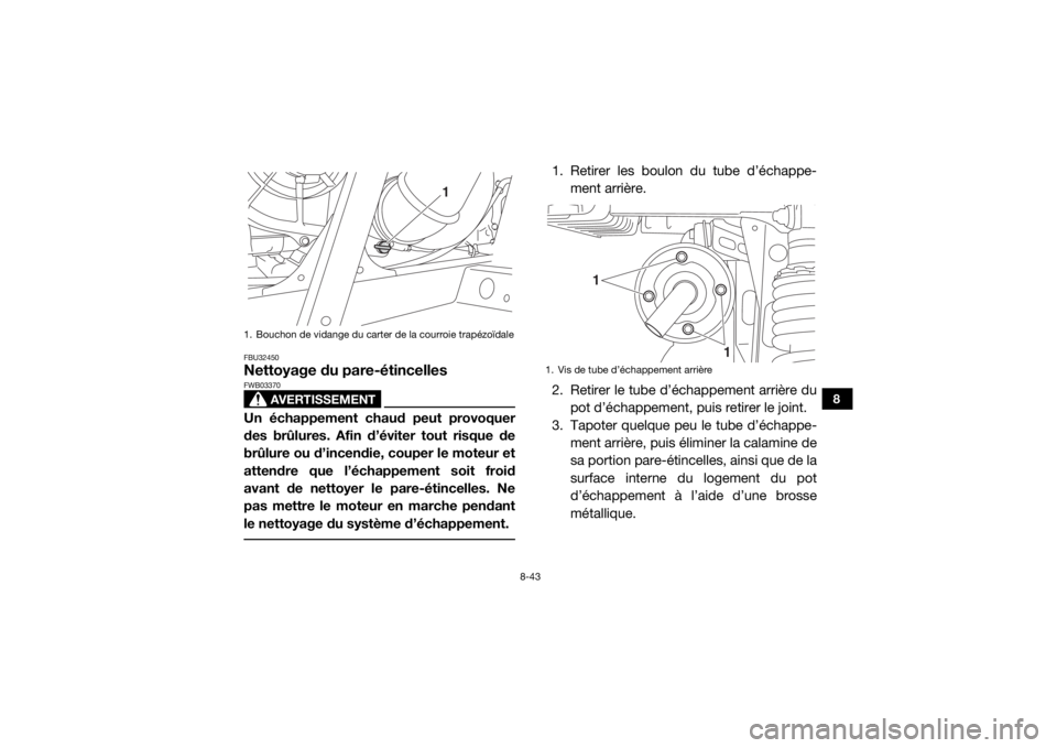 YAMAHA WOLVERINE 2016 Notices Demploi (in French) 8-43
8
FBU32450Nettoyage du pare-étincelles
AVERTISSEMENT
FWB03370Un échappement chaud peut provoquer
des brûlures. Afin d’éviter tout risque de
brûlure ou d’incendie, couper le moteur et
att YAMAHA WOLVERINE 2016 Notices Demploi (in French) 8-43
8
FBU32450Nettoyage du pare-étincelles
AVERTISSEMENT
FWB03370Un échappement chaud peut provoquer
des brûlures. Afin d’éviter tout risque de
brûlure ou d’incendie, couper le moteur et
att