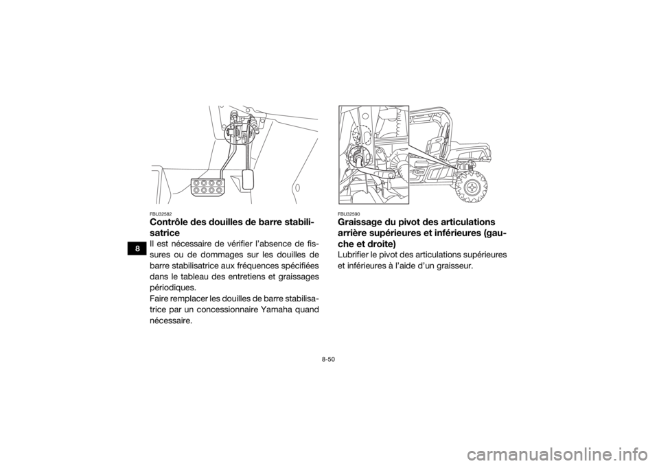 YAMAHA WOLVERINE 2016 Notices Demploi (in French) 8-50
8
FBU32582Contrôle des douilles de barre stabili-
satriceIl est nécessaire de vérifier l’absence de fis-
sures ou de dommages sur les douilles de
barre stabilisatrice aux fréquences spécif YAMAHA WOLVERINE 2016 Notices Demploi (in French) 8-50
8
FBU32582Contrôle des douilles de barre stabili-
satriceIl est nécessaire de vérifier l’absence de fis-
sures ou de dommages sur les douilles de
barre stabilisatrice aux fréquences spécif