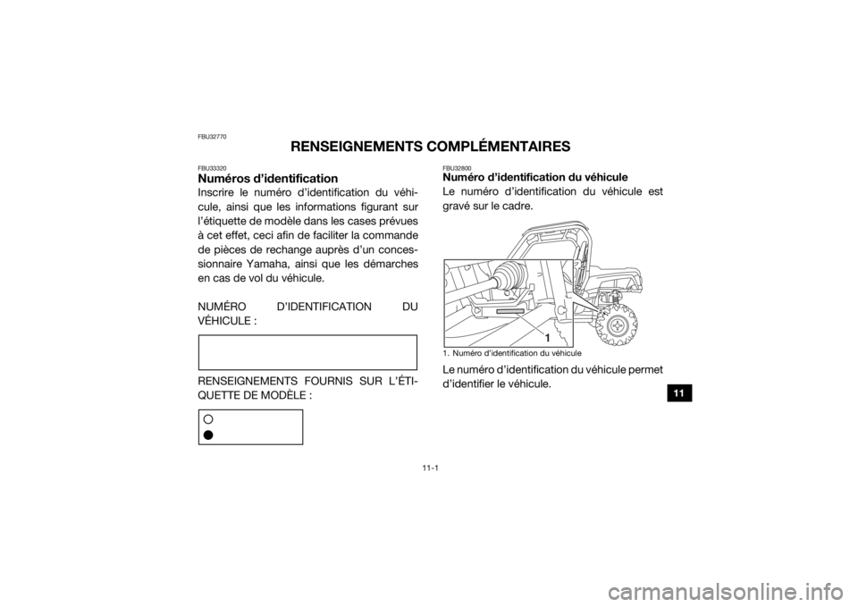 YAMAHA WOLVERINE 2016 Notices Demploi (in French) 11-1
11
FBU32770
RENSEIGNEMENTS COMPLÉMENTAIRES
FBU33320Numéros d’identificationInscrire le numéro d’identification du véhi-
cule, ainsi que les informations figurant sur
l’étiquette de mod YAMAHA WOLVERINE 2016 Notices Demploi (in French) 11-1
11
FBU32770
RENSEIGNEMENTS COMPLÉMENTAIRES
FBU33320Numéros d’identificationInscrire le numéro d’identification du véhi-
cule, ainsi que les informations figurant sur
l’étiquette de mod