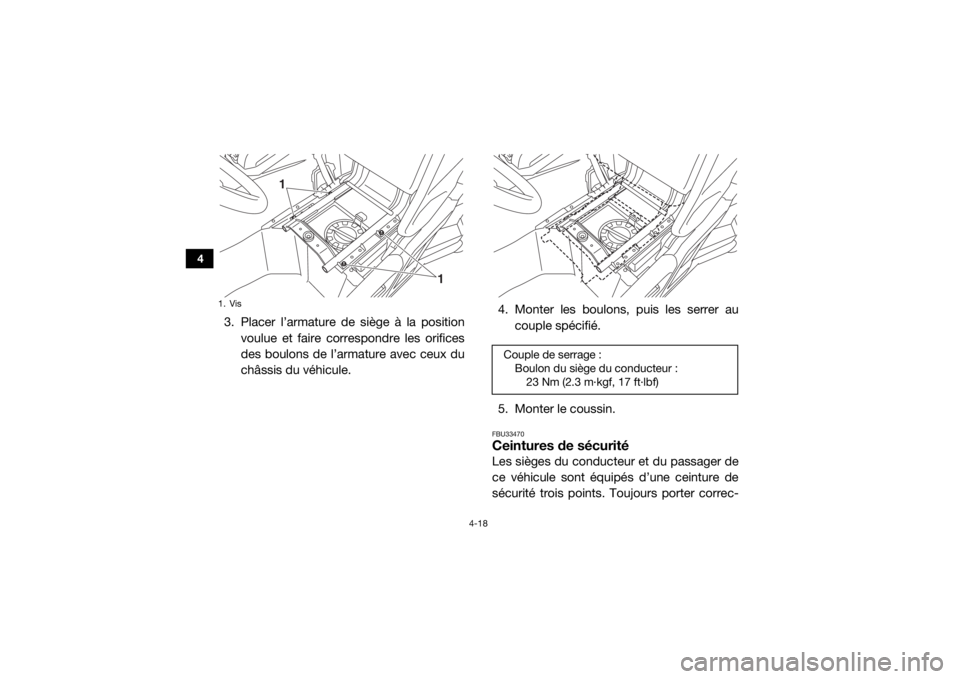 YAMAHA WOLVERINE 2016 Notices Demploi (in French) 4-18
4
3. Placer l’armature de siège à la positionvoulue et faire correspondre les orifices
des boulons de l’armature avec ceux du
châssis du véhicule. 4. Monter les boulons, puis les serrer a YAMAHA WOLVERINE 2016 Notices Demploi (in French) 4-18
4
3. Placer l’armature de siège à la positionvoulue et faire correspondre les orifices
des boulons de l’armature avec ceux du
châssis du véhicule. 4. Monter les boulons, puis les serrer a
