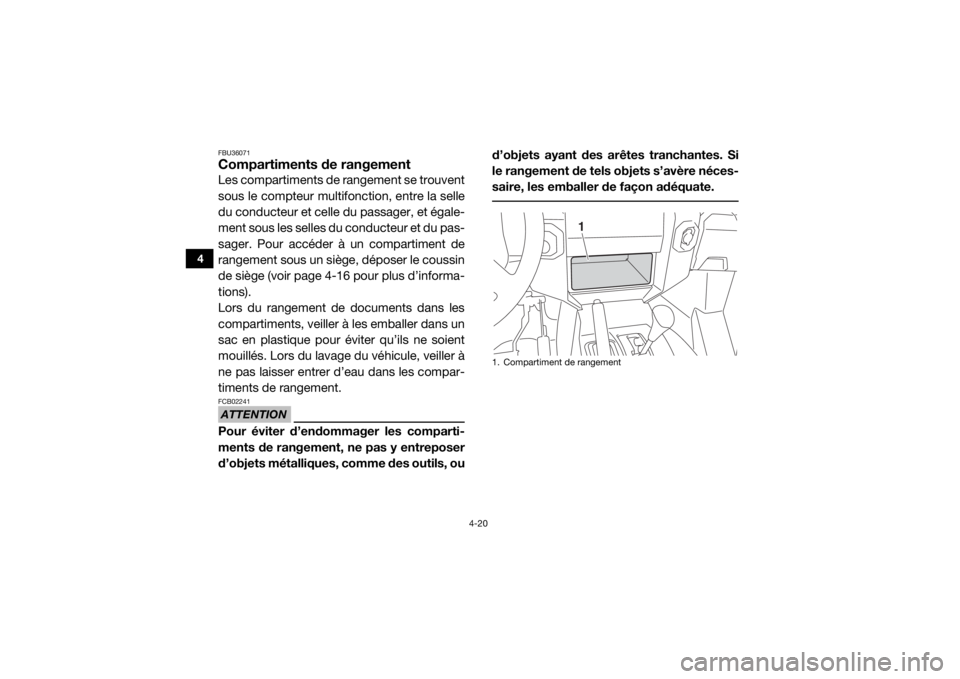 YAMAHA WOLVERINE 2016 Notices Demploi (in French) 4-20
4
FBU36071Compartiments de rangementLes compartiments de rangement se trouvent
sous le compteur multifonction, entre la selle
du conducteur et celle du passager, et égale-
ment sous les selles d YAMAHA WOLVERINE 2016 Notices Demploi (in French) 4-20
4
FBU36071Compartiments de rangementLes compartiments de rangement se trouvent
sous le compteur multifonction, entre la selle
du conducteur et celle du passager, et égale-
ment sous les selles d