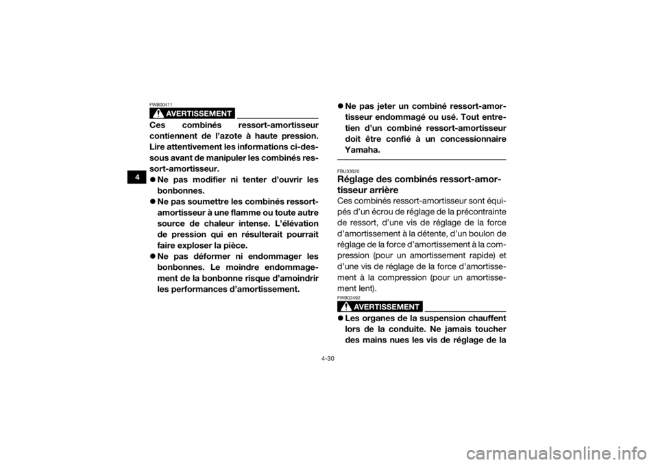 YAMAHA WOLVERINE 2016 Notices Demploi (in French) 4-30
4
AVERTISSEMENT
FWB00411Ces combinés ressort-amortisseur
contiennent de l’azote à haute pression.
Lire attentivement les informations ci-des-
sous avant de manipuler les combinés res-
sort-a YAMAHA WOLVERINE 2016 Notices Demploi (in French) 4-30
4
AVERTISSEMENT
FWB00411Ces combinés ressort-amortisseur
contiennent de l’azote à haute pression.
Lire attentivement les informations ci-des-
sous avant de manipuler les combinés res-
sort-a
