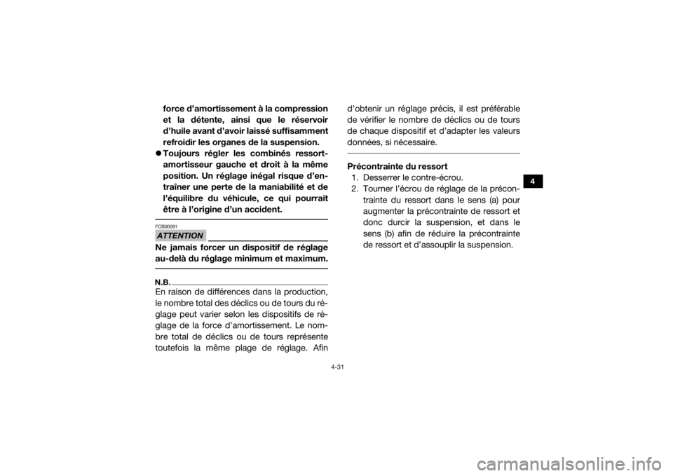 YAMAHA WOLVERINE 2016 Notices Demploi (in French) 4-31
4
force d’amortissement à la compression
et la détente, ainsi que le réservoir
d’huile avant d’avoir laissé suffisamment
refroidir les organes de la suspension.
Toujours régler les YAMAHA WOLVERINE 2016 Notices Demploi (in French) 4-31
4
force d’amortissement à la compression
et la détente, ainsi que le réservoir
d’huile avant d’avoir laissé suffisamment
refroidir les organes de la suspension.
Toujours régler les