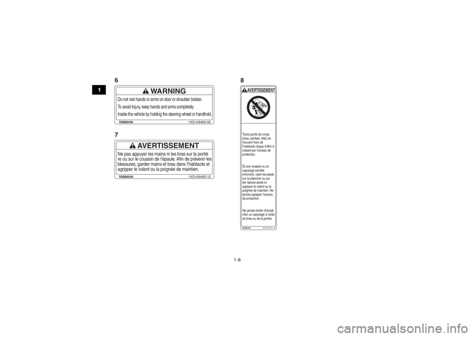 YAMAHA WOLVERINE 2015 User Guide 1-6
1
YAMAHA1XD-K8483-00
WARNING
Do not rest hands or arms on door or shoulder bolster.
To avoid Injury, keep hands and arms completely
Inside the vehicle by holding the steering wheel or handhold.Y YAMAHA WOLVERINE 2015 User Guide 1-6
1
YAMAHA1XD-K8483-00
WARNING
Do not rest hands or arms on door or shoulder bolster.
To avoid Injury, keep hands and arms completely
Inside the vehicle by holding the steering wheel or handhold.Y