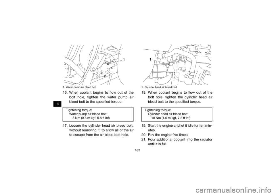 YAMAHA WOLVERINE 2015 Service Manual 8-28
8
16. When coolant begins to flow out of thebolt hole, tighten the water pump air
bleed bolt to the specified torque.
17. Loosen the cylinder head air bleed bolt, without removing it, to allow al YAMAHA WOLVERINE 2015 Service Manual 8-28
8
16. When coolant begins to flow out of thebolt hole, tighten the water pump air
bleed bolt to the specified torque.
17. Loosen the cylinder head air bleed bolt, without removing it, to allow al
