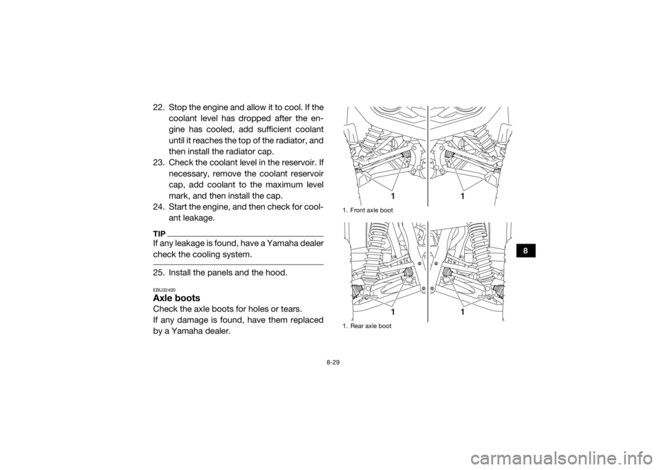 YAMAHA WOLVERINE 2015  Owners Manual 8-29
8
22. Stop the engine and allow it to cool. If thecoolant level has dropped after the en-
gine has cooled, add sufficient coolant
until it reaches the top of the radiator, and
then install the ra