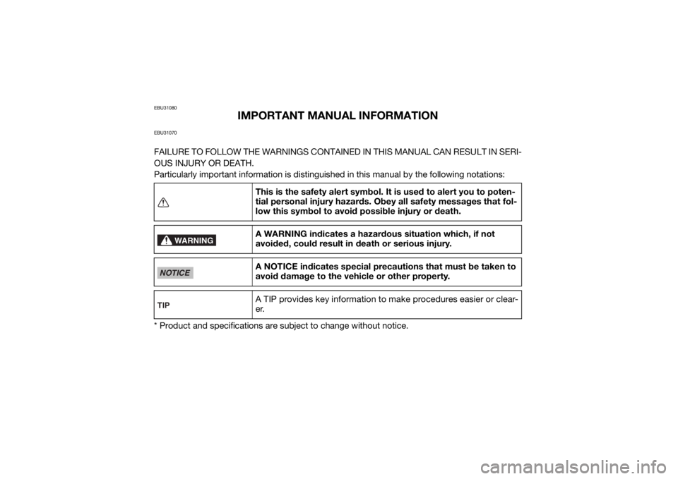 YAMAHA WOLVERINE 2015  Owners Manual EBU31080
IMPORTANT MANUAL INFORMATION
EBU31070FAILURE TO FOLLOW THE WARNINGS CONTAINED IN THIS MANUAL CAN RESULT IN SERI-
OUS INJURY OR DEATH.
Particularly important information is distinguished in th