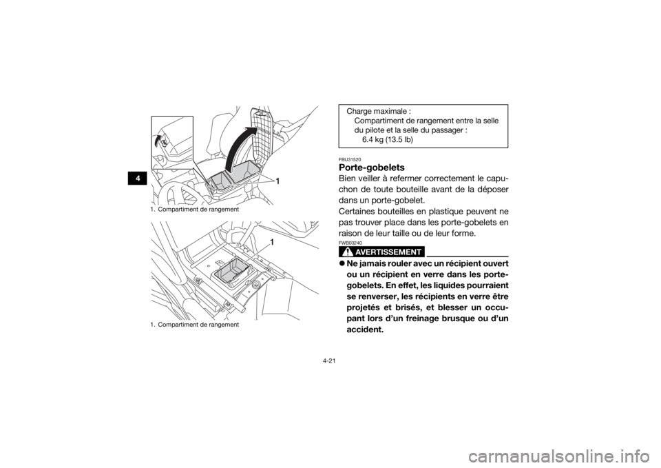 YAMAHA WOLVERINE 2015 Notices Demploi (in French) 4-21
4
FBU31520Porte-gobeletsBien veiller à refermer correctement le capu-
chon de toute bouteille avant de la déposer
dans un porte-gobelet.
Certaines bouteilles en plastique peuvent ne
pas trouver YAMAHA WOLVERINE 2015 Notices Demploi (in French) 4-21
4
FBU31520Porte-gobeletsBien veiller à refermer correctement le capu-
chon de toute bouteille avant de la déposer
dans un porte-gobelet.
Certaines bouteilles en plastique peuvent ne
pas trouver