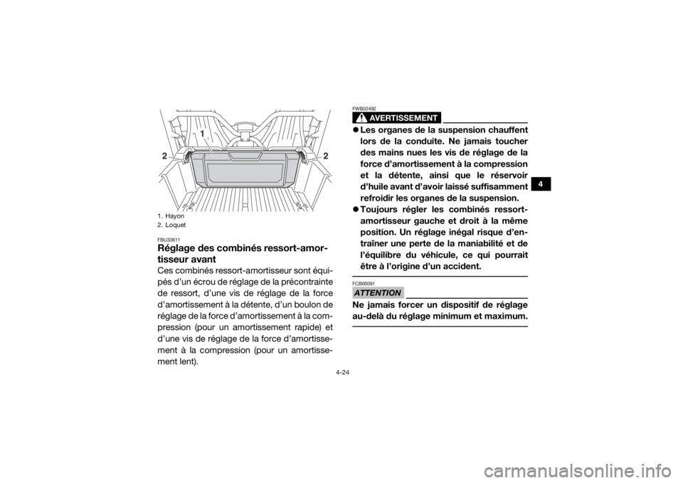 YAMAHA WOLVERINE 2015 Notices Demploi (in French) 4-24
4
FBU33611Réglage des combinés ressort-amor-
tisseur avantCes combinés ressort-amortisseur sont équi-
pés d’un écrou de réglage de la précontrainte
de ressort, d’une vis de réglage d YAMAHA WOLVERINE 2015 Notices Demploi (in French) 4-24
4
FBU33611Réglage des combinés ressort-amor-
tisseur avantCes combinés ressort-amortisseur sont équi-
pés d’un écrou de réglage de la précontrainte
de ressort, d’une vis de réglage d